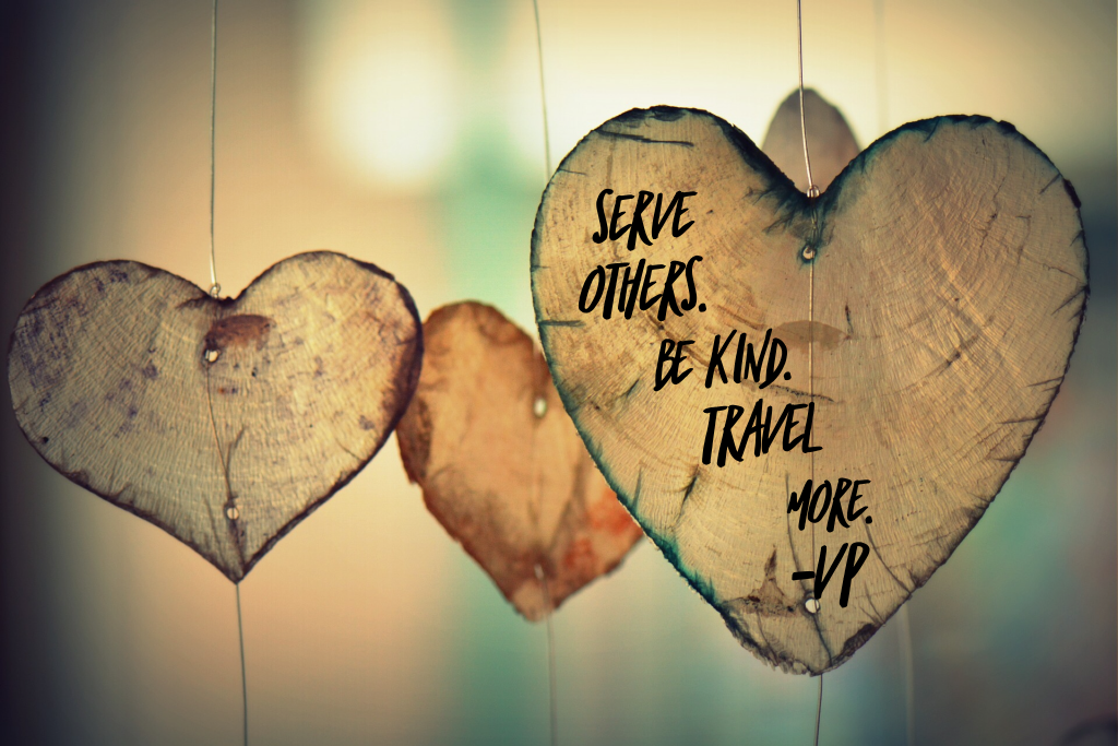 Serve others. Be kind. Travel more.