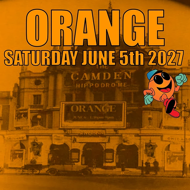Orange, Saturday June 5th 2027 at The Camden Hippodrome