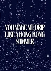 Drip like a Hong Kong Summer