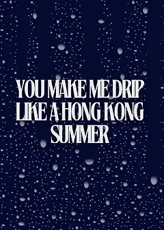 Drip like a Hong Kong Summer