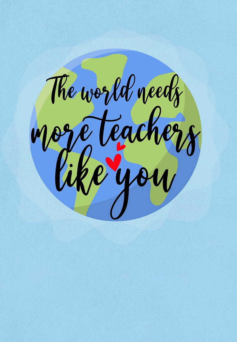 The world needs more teachers like you