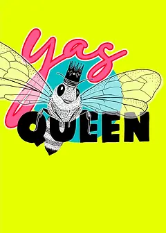 Playful Card by Little Sketch Studio -  Illustrates a crowned bee with intricate wing details, accompanied by the catchy phrase "Yas Queen" in dynamic lettering, set against an eye-catching yellow background