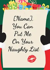 Customisable Playful Card by Naughty Nights - An amusing graphic showcasing "You Can Put Me On Your Naughty List," written in elegant cursive, surrounded by a playful holiday theme with gifts and a red lipstick mark.