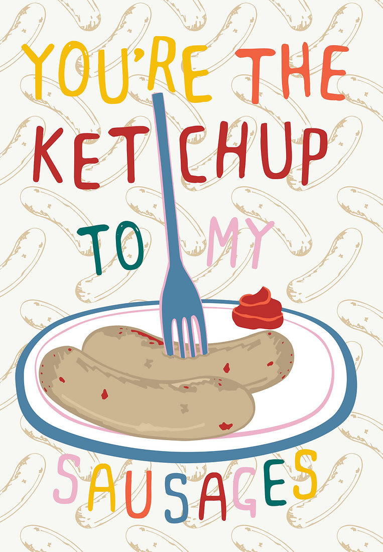 You're The Ketchup To My Sausage
