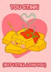 Playful Card by Skye Lame -  Shows an adorable piece of tofu with a smile, surrounded by a heart and steam, conveying the playful sentiment "YOU STINK! (BUT I STILL LOVE YOU)"