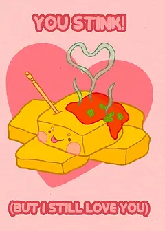 Playful Card by Skye Lame -  Shows an adorable piece of tofu with a smile, surrounded by a heart and steam, conveying the playful sentiment "YOU STINK! (BUT I STILL LOVE YOU)"