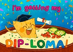 Cheerful Card by Skye Lame - Shows a smiling chip character in a graduation cap, proudly announcing "i'm getting my DIP-loma!" with colorful decorations and toppings in the background
