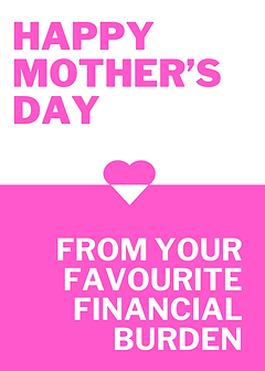 Mother's Day - Favourite Financial Burden