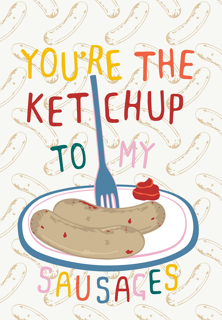 You're the Ketchup To My Sausage - Personalised