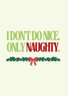 Playful Card by Naughty Nights - illustration with the text "I DON'T DO NICE, ONLY NAUGHTY" in large, colorful fonts, complemented by a festive holly and bow decoration