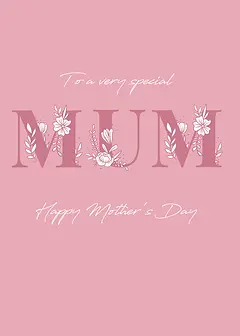 Charming  Card by Biscuitmoon Designs - Pink background displaying the word "MUM" surrounded by delicate flowers, accompanied by the phrases "To a very special" and "Happy Mother's Day"