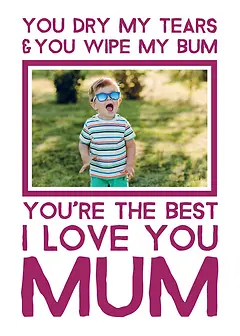 Cheeky Card by Biscuitmoon Designs - "YOU DRY MY TEARS & YOU WIPE MY BUM" and "YOU'RE THE BEST I LOVE YOU MUM" in a playful font, with a central area left blank