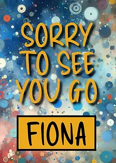 Artistic Card by Biscuitmoon Designs - Visually striking card with an abstract multicolored background, prominently showcasing the text "SORRY TO SEE YOU GO"