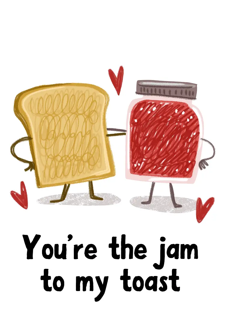 You're The Jam To My Toast