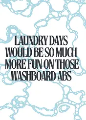 Playful Card by Naughty Nights - illustration featuring the text "LAUNDRY DAYS WOULD BE SO MUCH MORE FUN ON THOSE WASHBOARD ABS," contrasted against a bubbly blue backdrop
