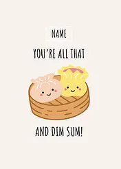 Playful Card by The Wee Bean - An adorable graphic showing two cartoon-style dim sum items, one white and one yellow, nestled in a bamboo basket, by the text "YOU'RE ALL THAT AND DIM SUM!"