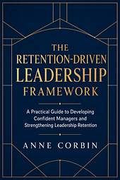 Cover of The Retention-Driven Leadership Framework by Anne Corbin