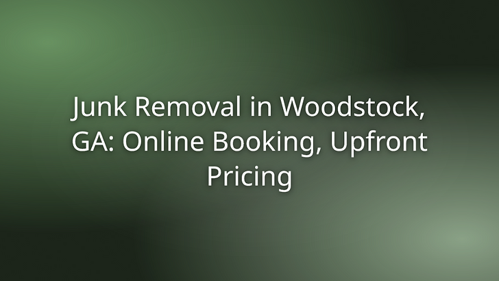 Junk Removal in Woodstock, GA: Online Booking, Upfront Pricing