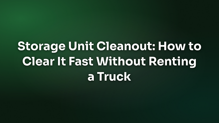 Storage Unit Cleanout: How to Clear It Fast Without Renting a Truck