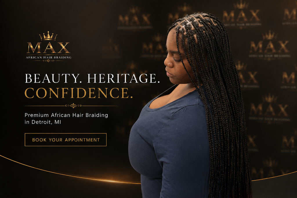 Beauty, Heritage, Confidence — MAX African Hair Braiding