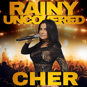 Rainy Uncovered: Cher Tribute (45min)