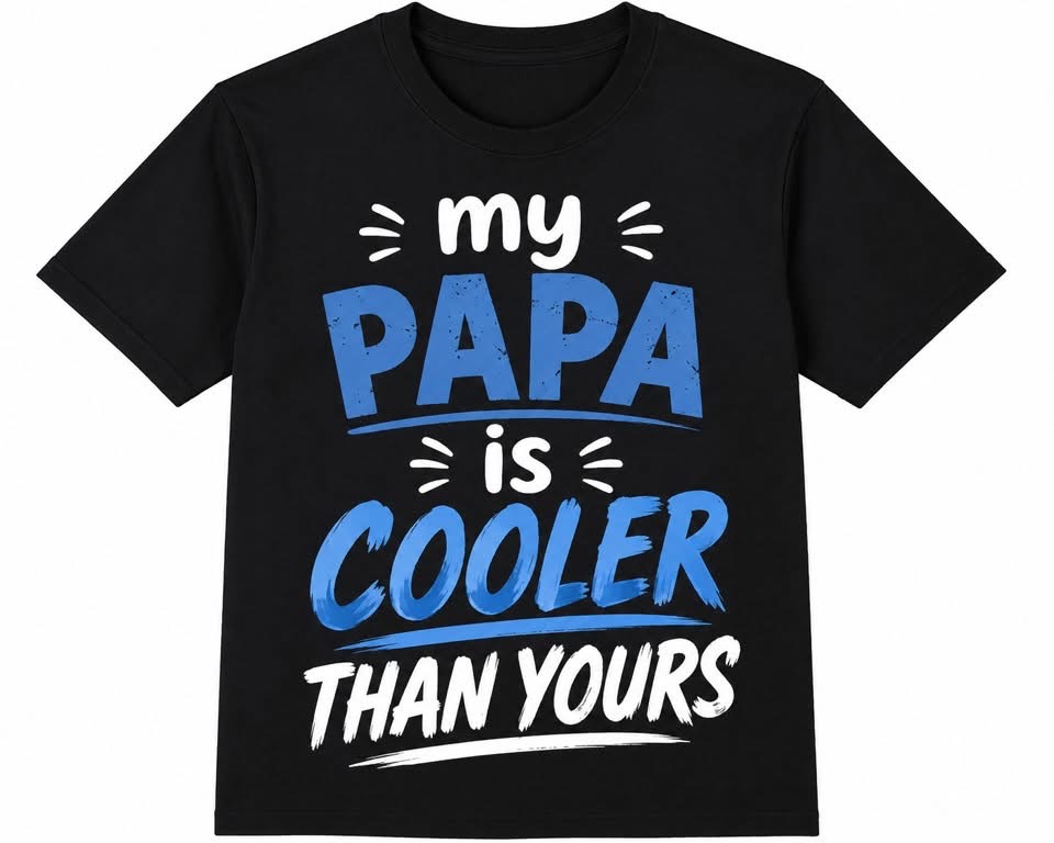 My Papa Is Cooler Than Yours