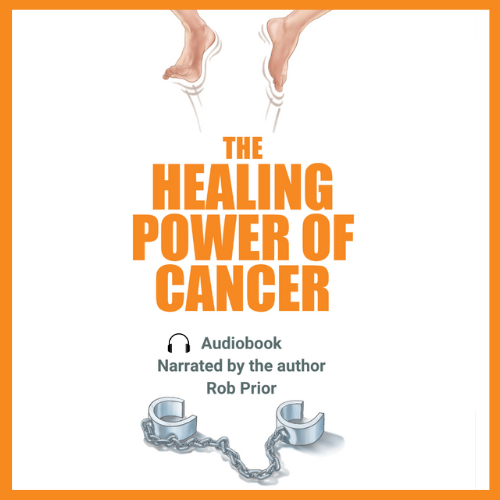 The Healing Power of Cancer by Rob Prior