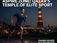 Aspire Zone: Qatar's Temple of Elite Sport