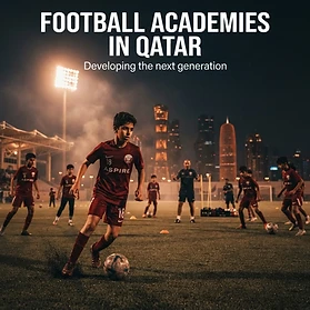 Football Academies in Qatar: Developing the Next Generation