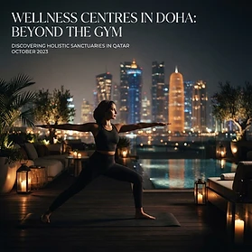 Wellness Centres in Doha: Beyond the Iron and Treadmills