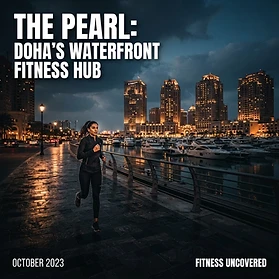 The Pearl Fitness Guide: Marina Running, Iron Temples, and Waterfront Training