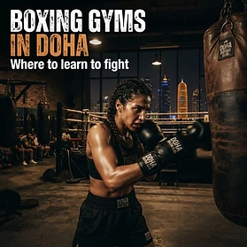Boxing Gyms in Doha: Where to Learn to Fight, Not Just Sweat