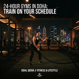 24-Hour Gyms in Doha: How to Train on Your Schedule