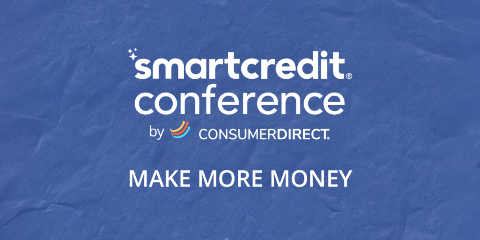 SmartCredit Conference by ConsumerDirect — Make More Money