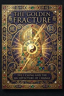 The Golden Fracture: The I Ching and the Architecture of Change