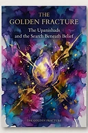 The Golden Fracture: The Upanishads and the Search Beneath Belief