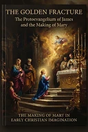 The Golden Fracture: The Protoevangelium of James and the Making of Sacred Memory