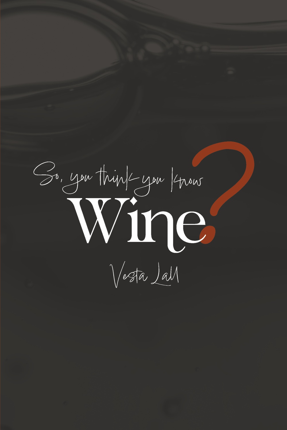 So, you think you know Wine? — book cover by Vesta Lall