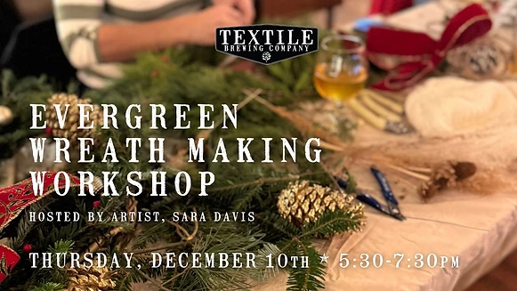 Evergreen Wreath Making Workshop at Textile Brewing Company