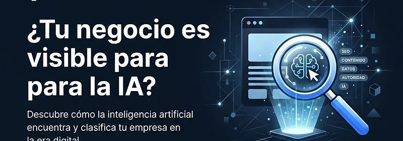 ¿Tu negocio es visible para la IA?