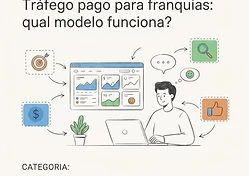 Tráfego pago para franquias: qual modelo funciona?