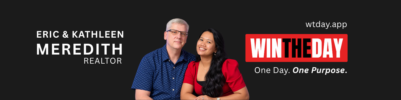 Eric & Kathleen Meredith, Realtors — WinTheDay, One Day. One Purpose.