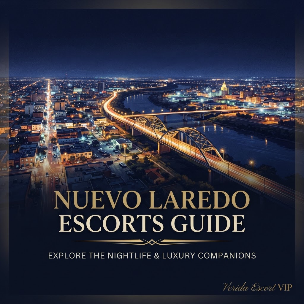 Escorts VIP en Nuevo Laredo 2026: Acompañantes Premium en la Frontera Norte | Verida
