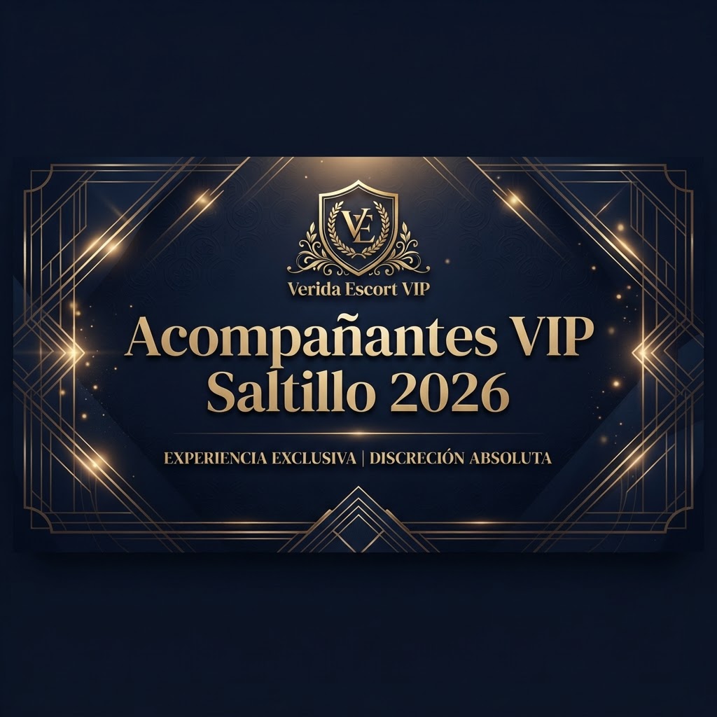 Acompañantes VIP Saltillo 2026: Perfiles Verificadas y Seguras