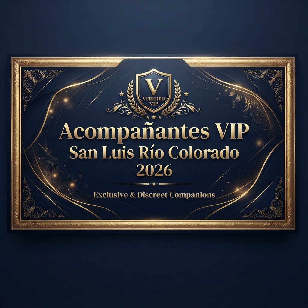 Acompañantes VIP San Luis Río Colorado 2026: Perfiles Verificadas