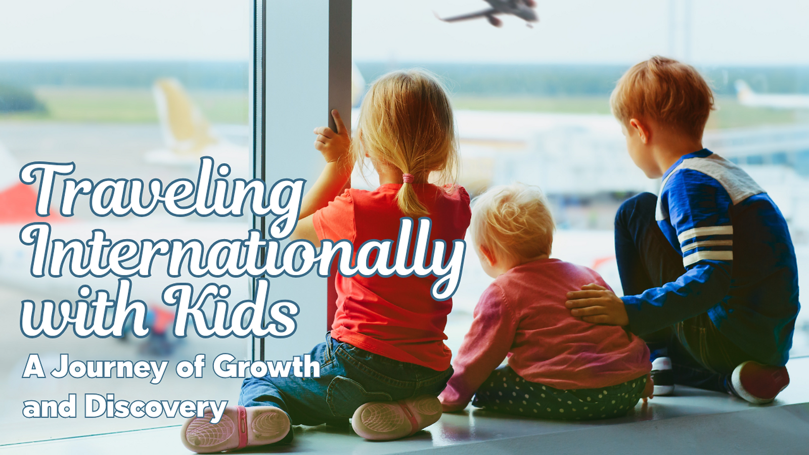Traveling Internationally with Kids: A Journey of Growth and Discovery