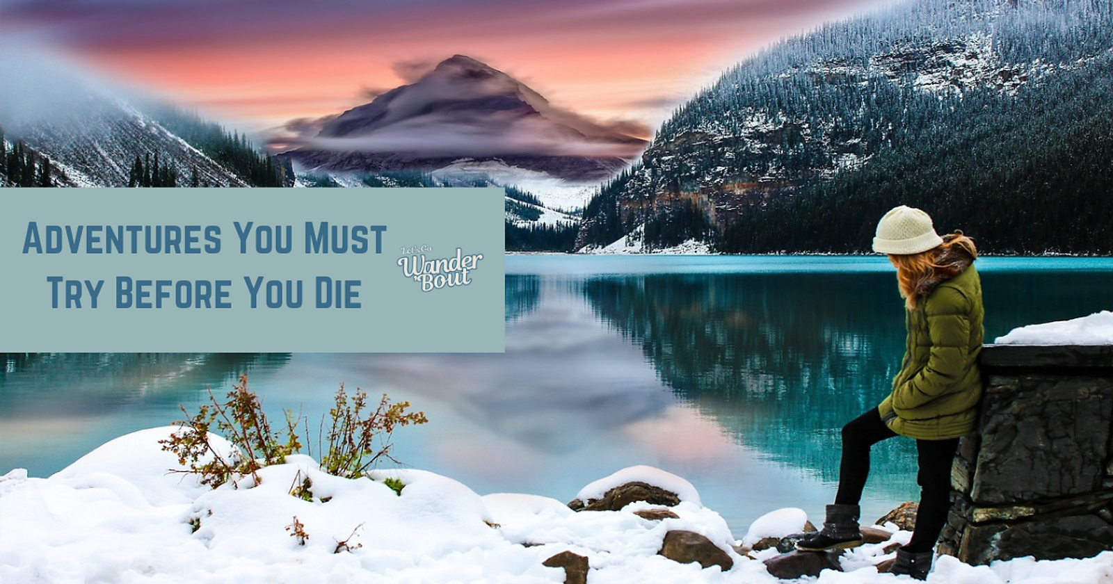 Your Ultimate Wander 'Bout Bucket List: 10 Adventures Await!