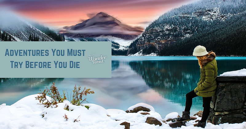 Your Ultimate Wander 'Bout Bucket List: 10 Adventures Await!