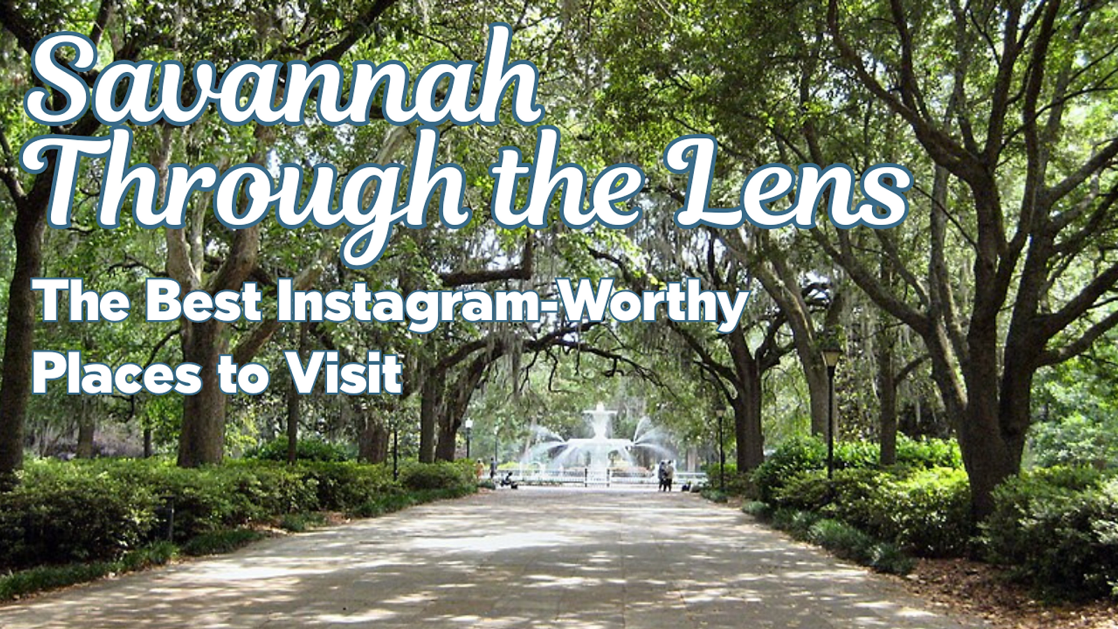 Savannah Through the Lens: The Best Instagram-Worthy Places to Visit