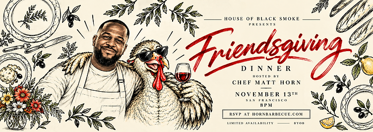 Friendsgiving Dinner hosted by Chef Matt Horn — November 13th, San Francisco, 8 PM